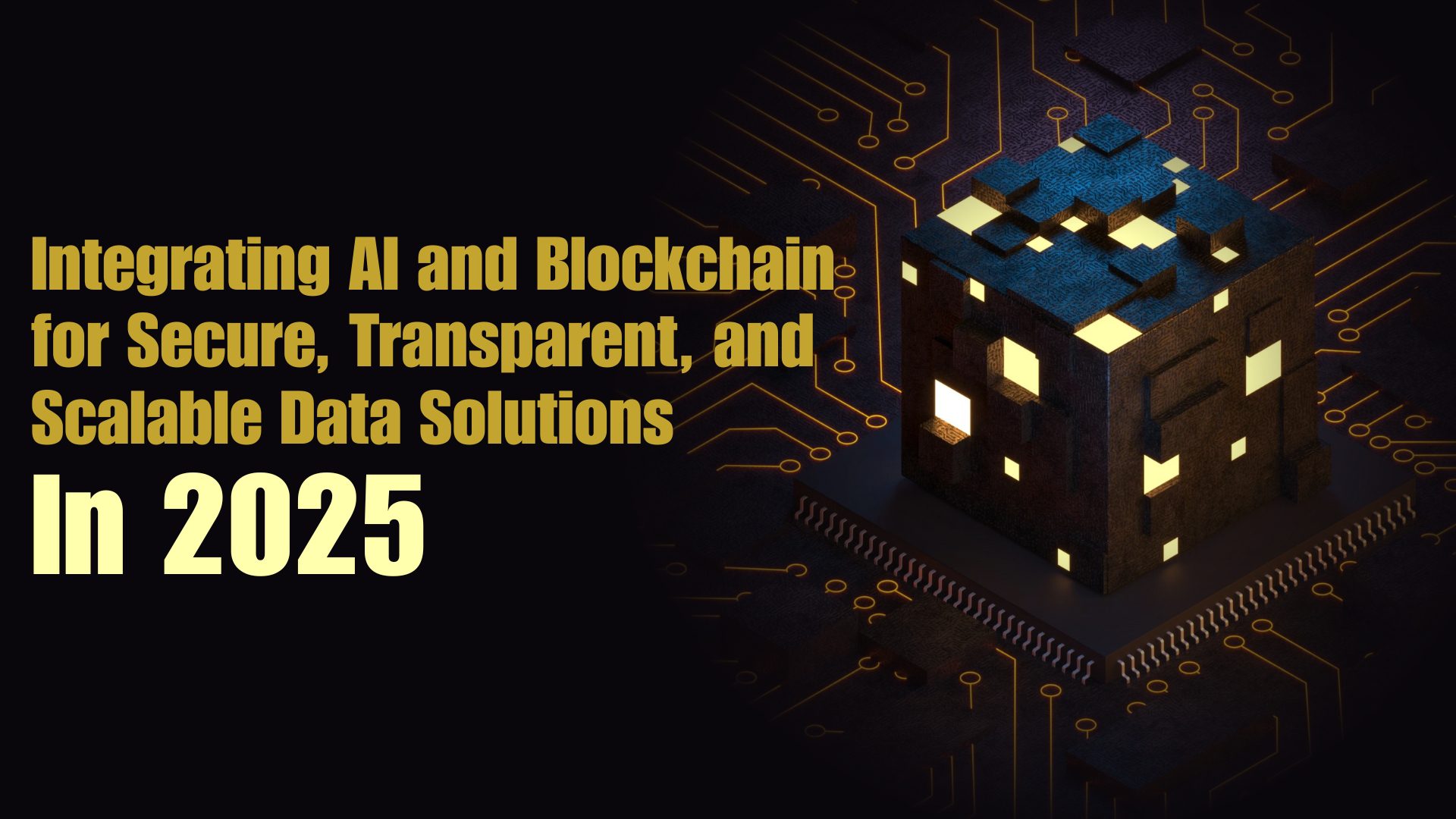 Integrating AI and Blockchain for Secure, Transparent, and Scalable Data Solutions in 2025 Integrating AI and Blockchain for Secure, Transparent, and Scalable Data Solutions in 2025